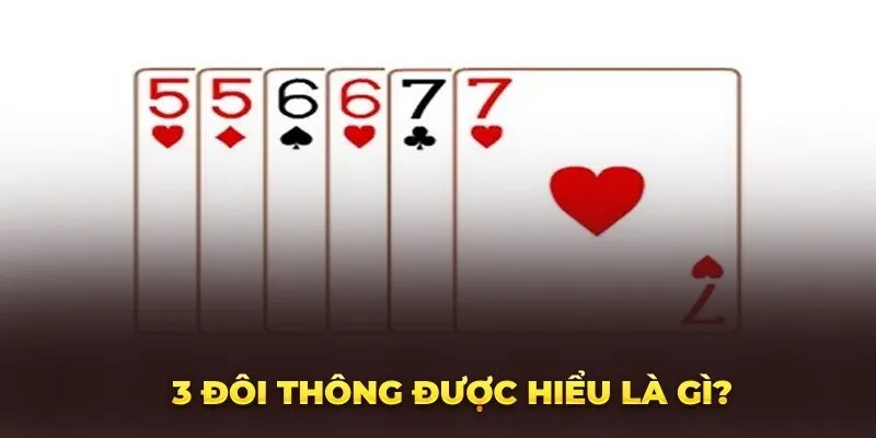 Trong Tiến Lên, 3 đôi bài liên tiếp có thể chặn được 2 không?