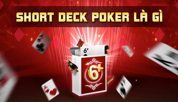 Short Deck Poker là gì? Cách chơi ra sao? Cùng khám phá nhé!